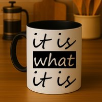 It Is What It Is Mug