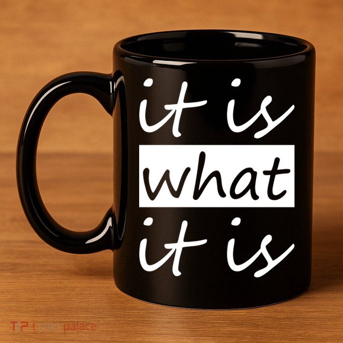 It Is What It Is 11oz C Handle Ceramic Mug