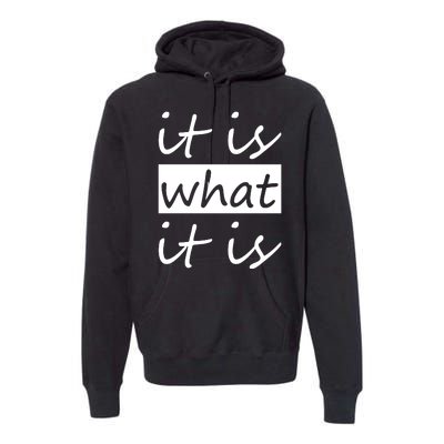 It Is What It Is Premium Hoodie