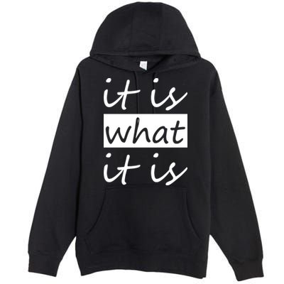 It Is What It Is Premium Pullover Hoodie
