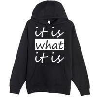 It Is What It Is Premium Pullover Hoodie