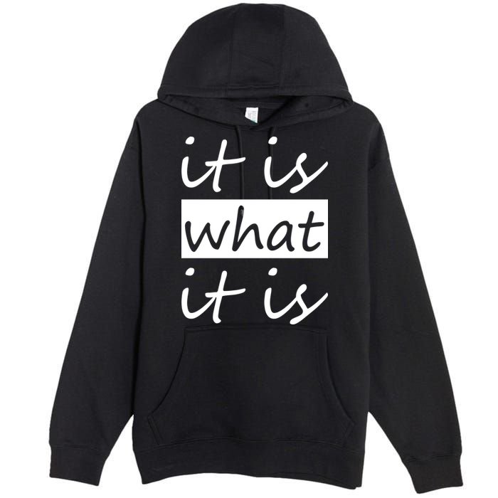It Is What It Is Premium Pullover Hoodie