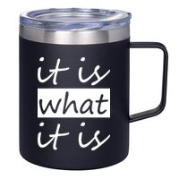 It Is What It Is 12oz Stainless Steel Coffee Mug