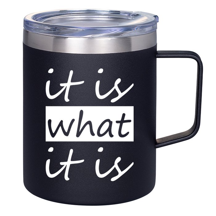 It Is What It Is 12oz Stainless Steel Coffee Mug