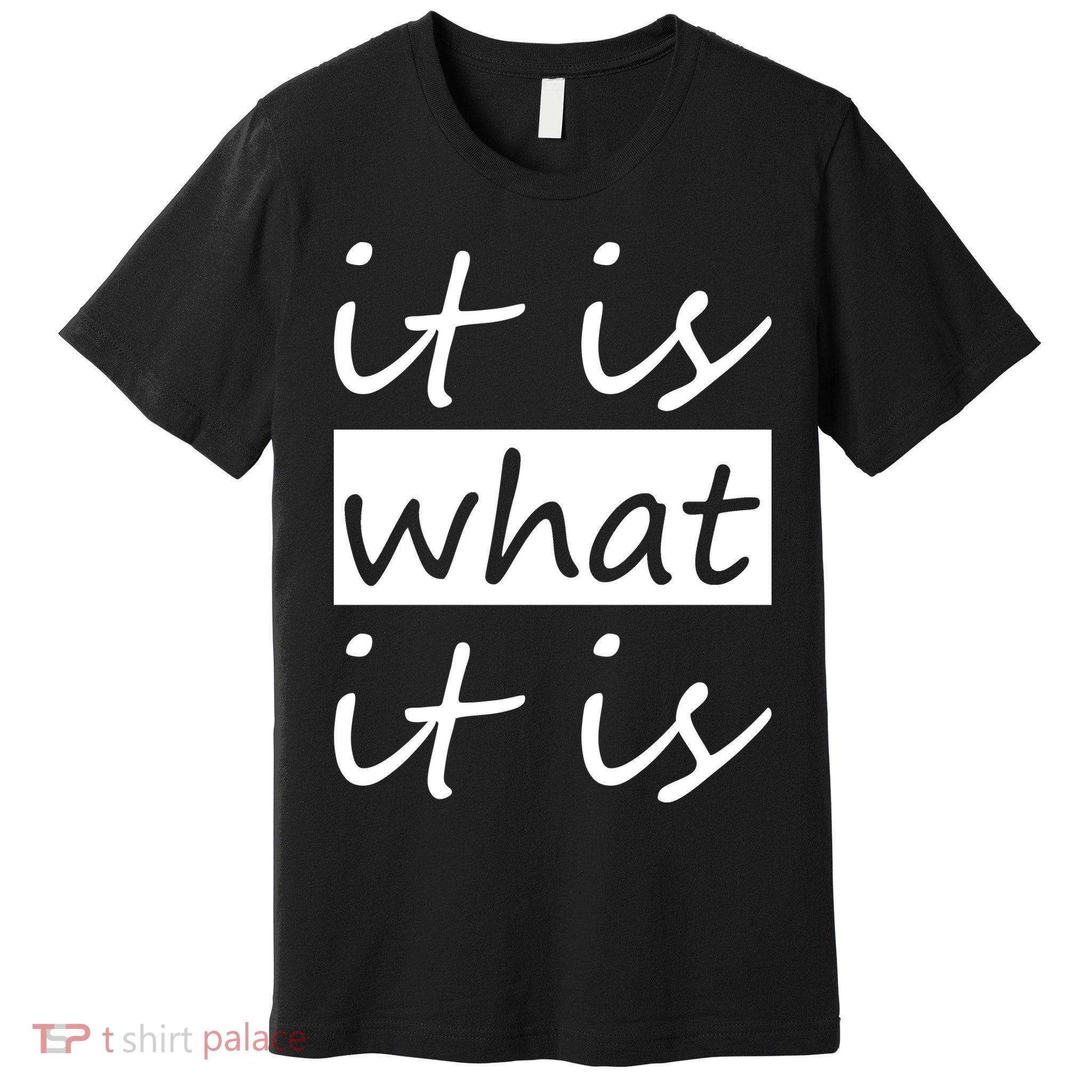 It Is What It Is Premium T-Shirt