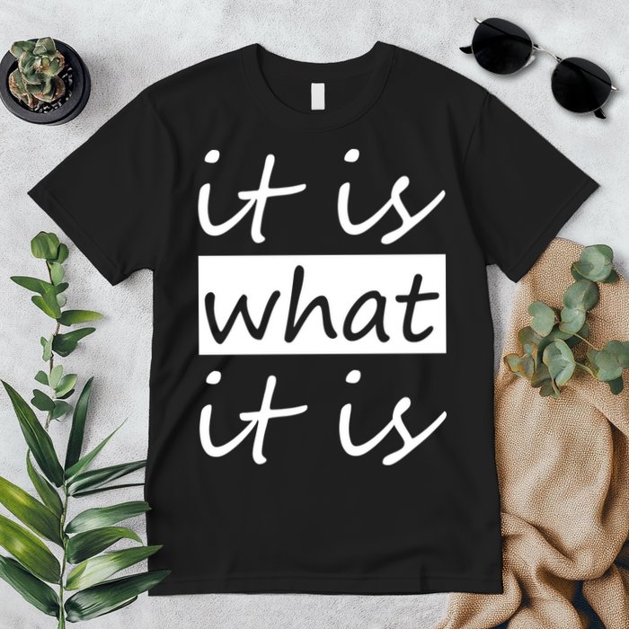 It Is What It Is Premium T-Shirt