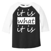 It Is What It Is Toddler Fine Jersey T-Shirt