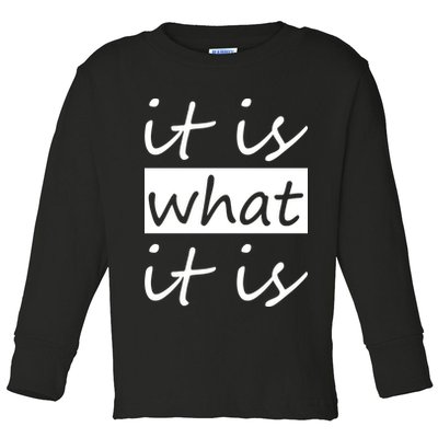 It Is What It Is Toddler Long Sleeve Shirt