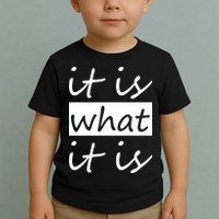 It Is What It Is Toddler T-Shirt