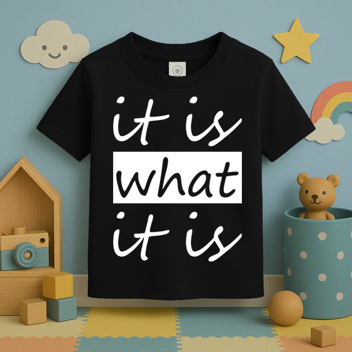 It Is What It Is Toddler T-Shirt