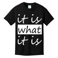 It Is What It Is Kids T-Shirt