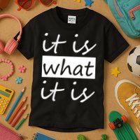 It Is What It Is Kids T-Shirt