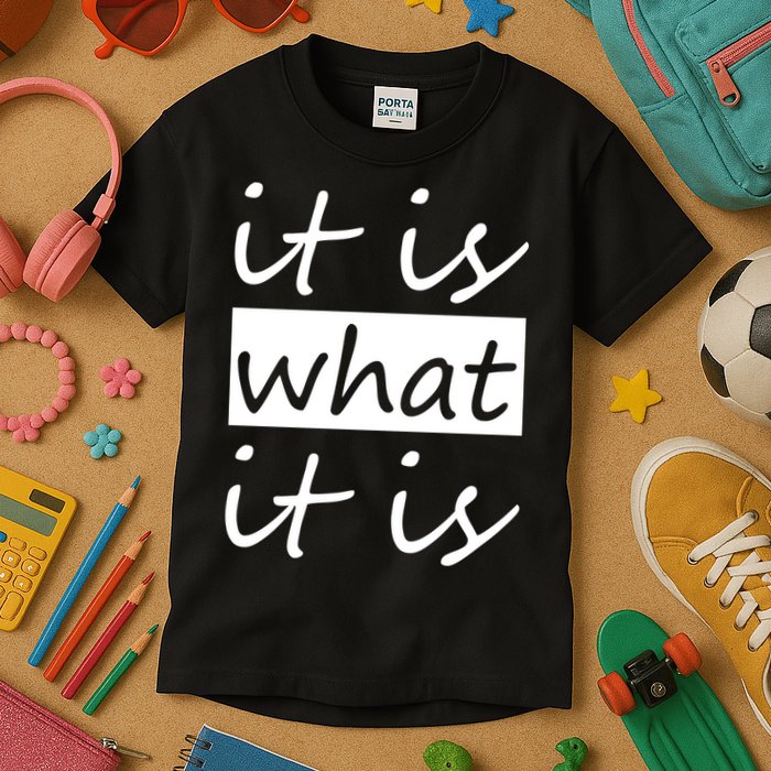 It Is What It Is Kids T-Shirt