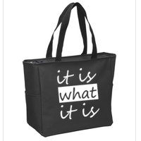It Is What It Is Zip Tote Bag
