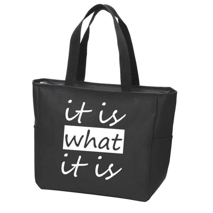 It Is What It Is Zip Tote Bag