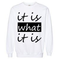 It Is What It Is Garment-Dyed Sweatshirt