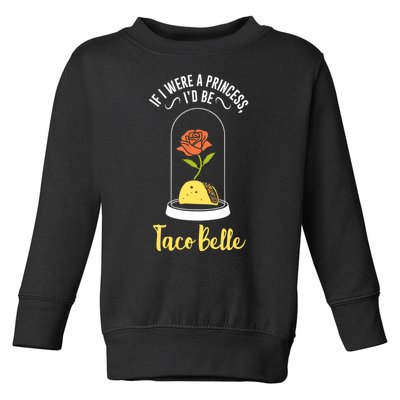 If I Were A Princess ID Be Tacobelle Funny Meme Toddler Sweatshirt