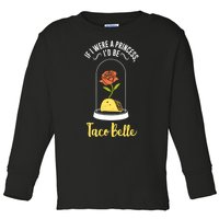 If I Were A Princess ID Be Tacobelle Funny Meme Toddler Long Sleeve Shirt