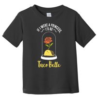 If I Were A Princess ID Be Tacobelle Funny Meme Toddler T-Shirt