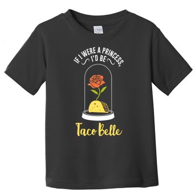 If I Were A Princess ID Be Tacobelle Funny Meme Toddler T-Shirt