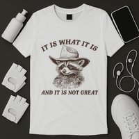 It Is What It Is And It Is Not Great Funny Raccoon Sarcastic T-Shirt