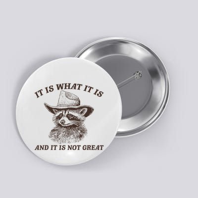 It Is What It Is And It Is Not Great Funny Raccoon Sarcastic Button