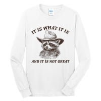 It Is What It Is And It Is Not Great Funny Raccoon Sarcastic Tall Long Sleeve T-Shirt