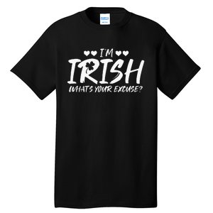 I'm Irish What's Your Excuse Funny Sarcastic St Patricks Day Tall T-Shirt