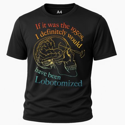 If It Was The 1950s I Definitely Would Have Been Lobotomized Cooling Performance Crew T-Shirt