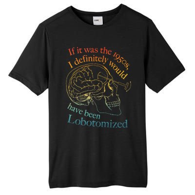 If It Was The 1950s I Definitely Would Have Been Lobotomized Tall Fusion ChromaSoft Performance T-Shirt