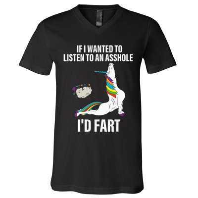 If I Wanted To Listen To An Asshole ID Fart Unicorn Quote V-Neck T-Shirt
