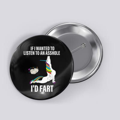 If I Wanted To Listen To An Asshole ID Fart Unicorn Quote Button