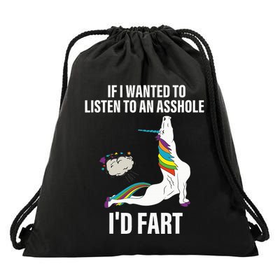 If I Wanted To Listen To An Asshole ID Fart Unicorn Quote Drawstring Bag