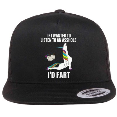 If I Wanted To Listen To An Asshole ID Fart Unicorn Quote Flatbill Hat