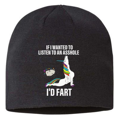 If I Wanted To Listen To An Asshole ID Fart Unicorn Quote Sustainable Beanie