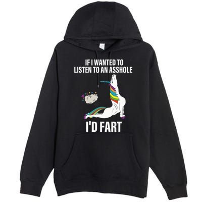 If I Wanted To Listen To An Asshole ID Fart Unicorn Quote Premium Pullover Hoodie