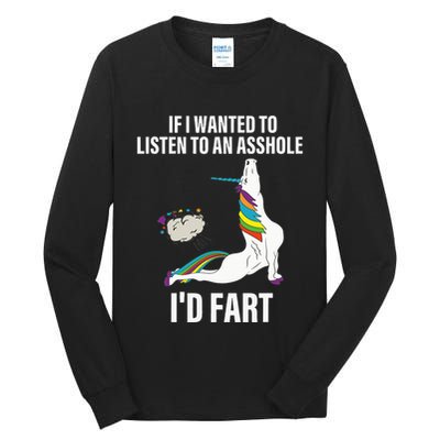 If I Wanted To Listen To An Asshole ID Fart Unicorn Quote Tall Long Sleeve T-Shirt