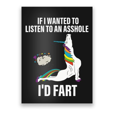 If I Wanted To Listen To An Asshole ID Fart Unicorn Quote Poster
