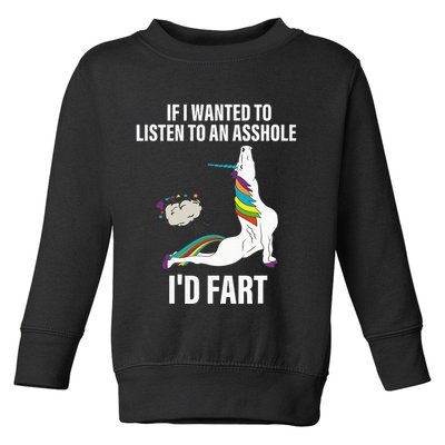 If I Wanted To Listen To An Asshole ID Fart Unicorn Quote Toddler Sweatshirt