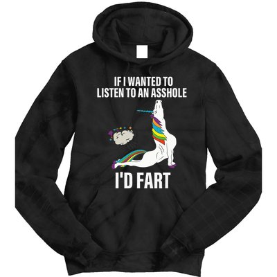 If I Wanted To Listen To An Asshole ID Fart Unicorn Quote Tie Dye Hoodie