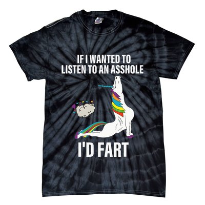 If I Wanted To Listen To An Asshole ID Fart Unicorn Quote Tie-Dye T-Shirt