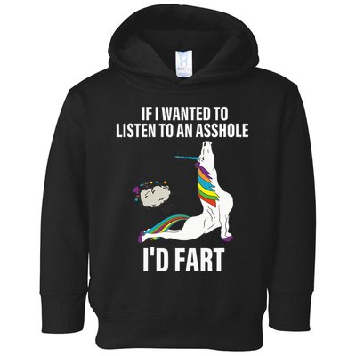 If I Wanted To Listen To An Asshole ID Fart Unicorn Quote Toddler Hoodie