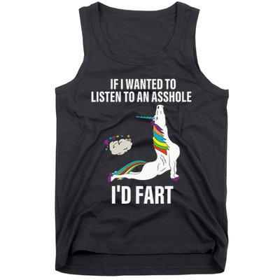 If I Wanted To Listen To An Asshole ID Fart Unicorn Quote Tank Top