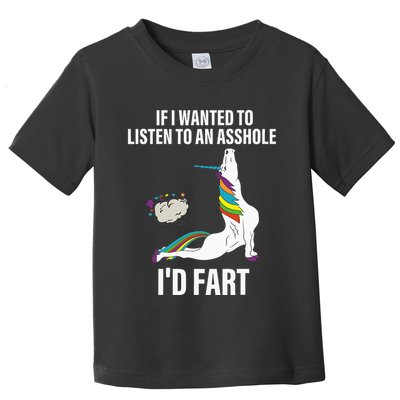 If I Wanted To Listen To An Asshole ID Fart Unicorn Quote Toddler T-Shirt