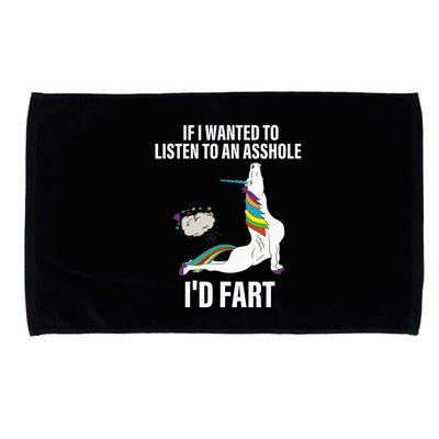 If I Wanted To Listen To An Asshole ID Fart Unicorn Quote Microfiber Hand Towel