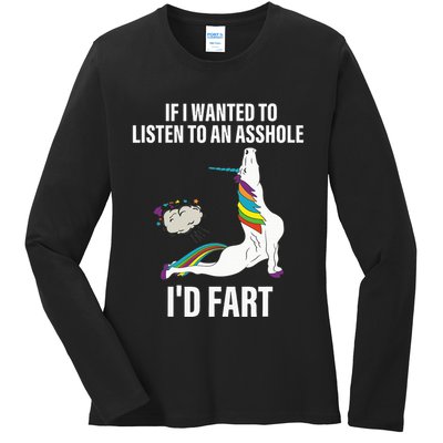 If I Wanted To Listen To An Asshole ID Fart Unicorn Quote Ladies Long Sleeve Shirt