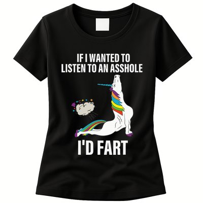 If I Wanted To Listen To An Asshole ID Fart Unicorn Quote Womens T-Shirt
