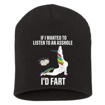 If I Wanted To Listen To An Asshole ID Fart Unicorn Quote Short Acrylic Beanie