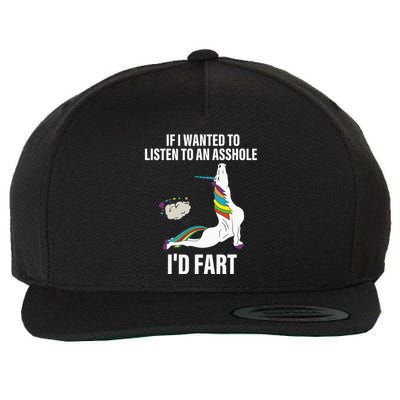If I Wanted To Listen To An Asshole ID Fart Unicorn Quote Wool Snapback Cap
