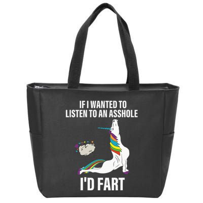 If I Wanted To Listen To An Asshole ID Fart Unicorn Quote Zip Tote Bag
